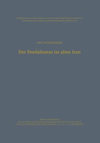 Der Feudalismus im alten Iran: Männerbund ― Gefolgswesen ― Feudalismus in der iranischen Gesellschaft im Hinblick auf die indogermanischen ... Nordrhein-Westfalen, 40) (German Edition)