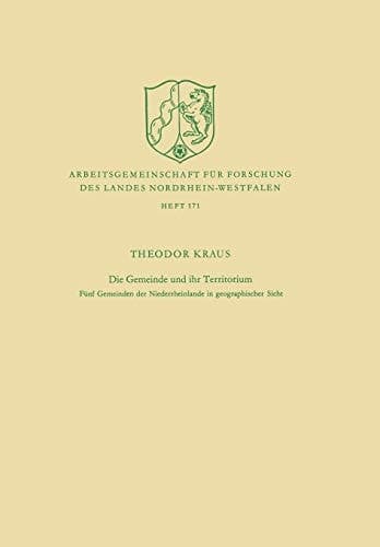 Die Gemeinde und ihr Territorium: Fünf Gemeinden der Niederrheinlande in geographischer Sicht (Arbeitsgemeinschaft für Forschung des Landes Nordrhein-Westfalen, 171) (German Edition)