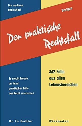 Der praktische Rechtsfall Was man aus Streitfällen des täglchen Lebens lernen kann