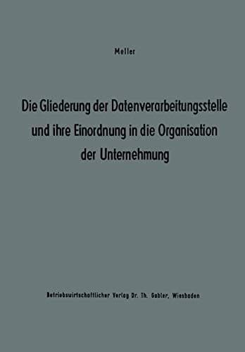 Die Gliederung der Datenverarbeitungsstelle und ihre Einordnung in die Organisation der Unternehmung Ergebnisse eines Studienkreises des Betriebswirtschaftlichen Instituts für Organisation und Automation an der Universität zu Köln