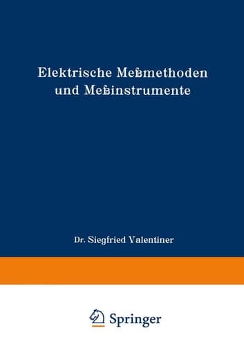 Elektrische Meßmethoden und Meßinstrumente: Ein Hilfsbuch zum Gebrauch bei einfachen elektrischen Arbeiten im Laboratorium (Die Wissenschaft, 82) (German Edition)