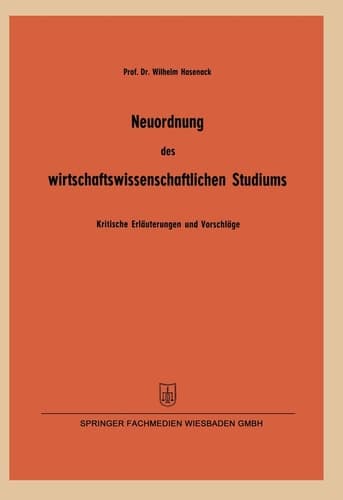 Neuordnung des wirtschaftswissenschaftlichen Studiums Kritische Erläuterungen und Vorschläge insbesondere zur betriebswirtschaftlichen Ausbildung gemäß den Koordinierungsrichtlinien der Kultusminister-Konferenz