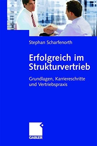 Erfolgreich im Strukturvertrieb Grundlagen, Karriereschritte und Vertriebspraxis