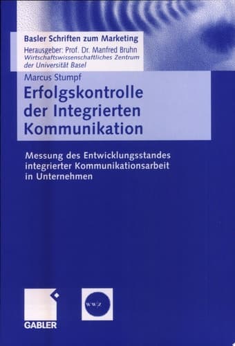 Erfolgskontrolle der Integrierten Kommunikation Messung des Entwicklungsstandes integrierter Kommunikationsarbeit in Unternehmen