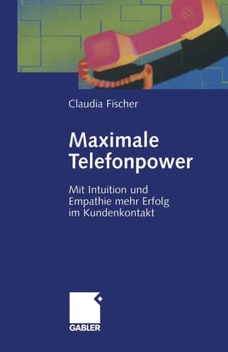 Maximale Telefonpower mit Intuition und Empathie mehr Erfolg im Kundenkontakt