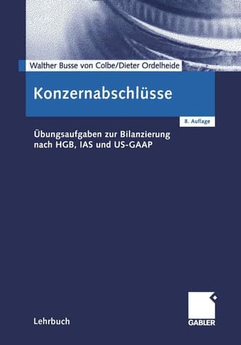 Konzernabschlüsse Übungsaufgaben zur Bilanzierung nach HGB, IAS und US-GAAP
