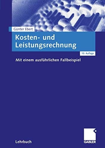 Kosten- und Leistungsrechnung Mit einem ausführlichen Fallbeispiel