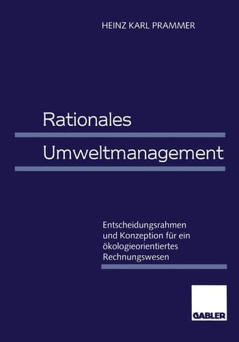 Rationales Umweltmanagement Entscheidungsrahmen und Konzeption für ein ökologieorientiertes Rechnungswesen