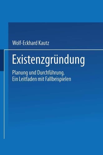 Existenzgründung Planung und Durchführung. Ein Leitfaden mit Fallbeispielen