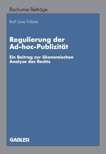 Regulierung der Ad-hoc-Publizität Ein Beitrag zur ökonomischen Analyse des Rechts