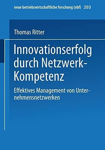 Innovationserfolg durch Netzwerk-Kompetenz Effektives Management von Unternehmensnetzwerken