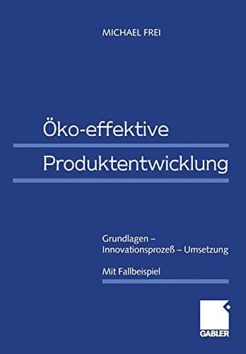 Öko-effektive Produktentwicklung Grundlagen — Innovationsprozeß — Umsetzung