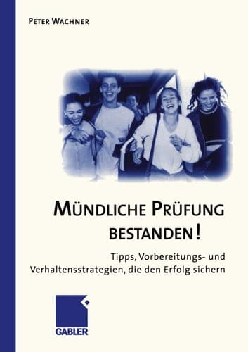 Mündliche Prüfung Bestanden! Tipps, Vorbereitungs- und Verhaltensstrategien, die den Erfolg sichern