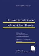 Umweltschutz in der betrieblichen Praxis Erfolgsfaktoren zukunftsorientierten Umweltengagements ; Ökologie - Gesellschaft - Ökonomie