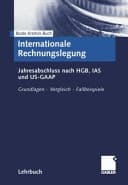 Internationale Rechnungslegung Jahresabschluss nach HGB, IAS und US-GAAP ; Grundlagen - Vergleich - Fallbeispiele