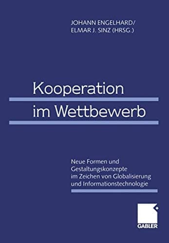 Kooperation im Wettbewerb Neue Formen und Gestaltungskonzepte im Zeichen von Globalisierung und Informationstechnologie 61. Wissenschaftliche Jahrestagung des Verbandes der Hochschullehrer für Betriebswirtschaft e.V. 1999 in Bamberg