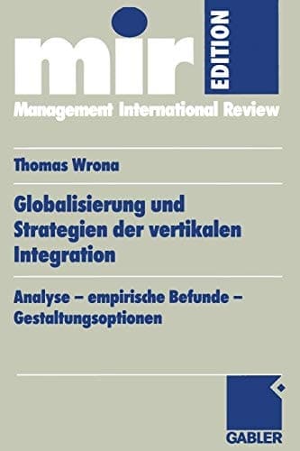 Globalisierung und Strategien der vertikalen Integration Analyse — empirische Befunde — Gestaltungsoptionen
