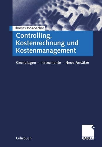 Controlling, Kostenrechnung und Kostenmanagement Grundlagen - Instrumente - neue Ansätze