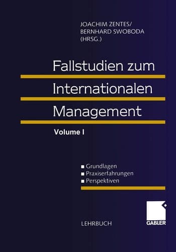 Fallstudien zum Internationalen Management Grundlagen - Praxiserfahrungen - Perspektiven