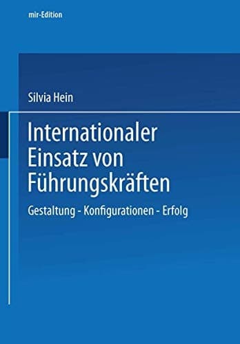 Internationaler Einsatz von Führungskräften Gestaltung — Konfiguration — Erfolg