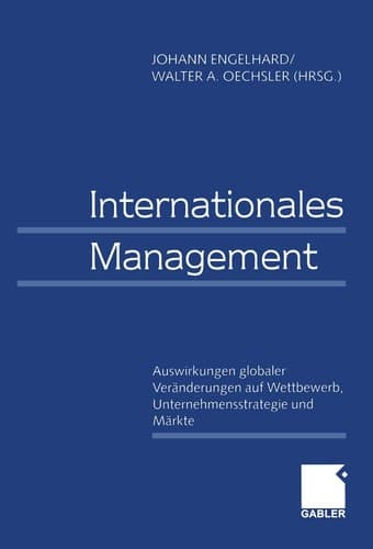 Internationales Management / International Management Auswirkungen globaler Veränderungen auf Wettbewerb, Unternehmensstrategie und Märkte / Effects of Global Changes on Competition, Corporate Strategies, and Markets