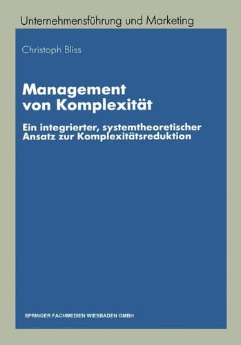 Management von Komplexität Ein integrierter, systemtheoretischer Ansatz zur Komplexitätsreduktion