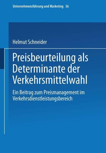 Preisbeurteilung als Determinante der Verkehrsmittelwahl Ein Beitrag zum Preismanagement im Verkehrsdienstleistungsbereich