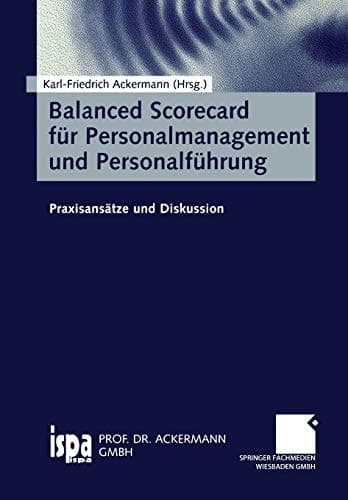 Balanced Scorecard für Personalmanagement und Personalführung Praxisansätze und Diskussion