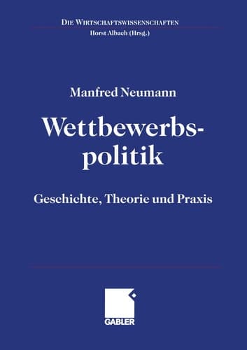 Wettbewerbspolitik Geschichte, Theorie und Praxis