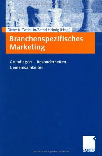 Branchenspezifisches Marketing Grundlagen — Besonderheiten — Gemeinsamkeiten