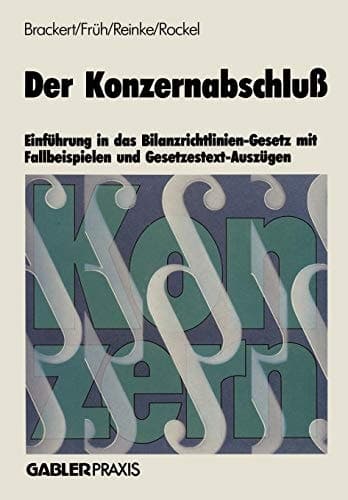 Der Konzernabschluß Einführung in das Bilanzrichtlinien-Gesetz mit Fallbeispielen und Gesetzestext-Auszügen