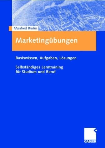 Marketingübungen Basiswissen, Aufgaben, Lösungen ; selbstständiges Lerntraining für Studium und Beruf