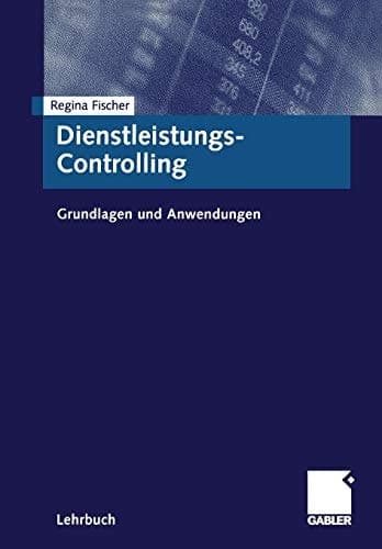 Dienstleistungs-Controlling Grundlagen und Anwendungen