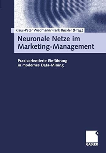 Neuronale Netze im Marketing-Management praxisorientierte Einführung in modernes Data-Mining