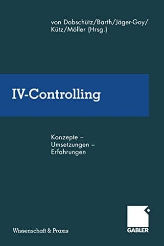 IV-Controlling Konzepte — Umsetzungen — Erfahrungen
