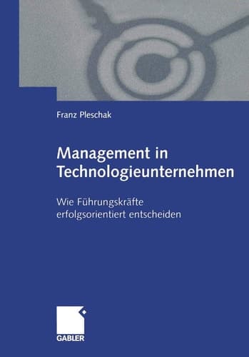 Management in Technologieunternehmen Wie Führungskräfte erfolgsorientiert entscheiden