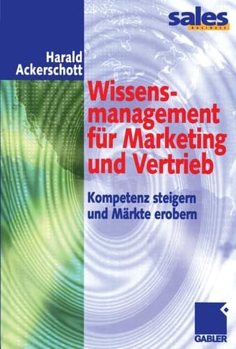 Wissensmanagement für Marketing und Vertrieb Kompetenz steigern und Märkte erobern