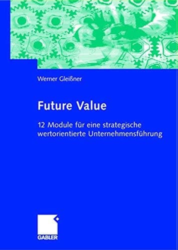 Future Value 12 Module für eine strategische wertorientierte Unternehmensführung