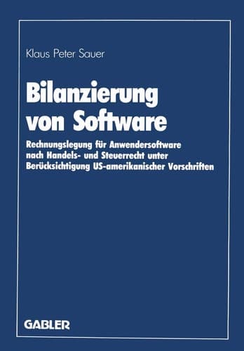 Bilanzierung von Software Rechnungslegung für Anwendersoftware nach Handels- und Steuerrecht unter Berücksichtigung US-amerikanischer Vorschriften
