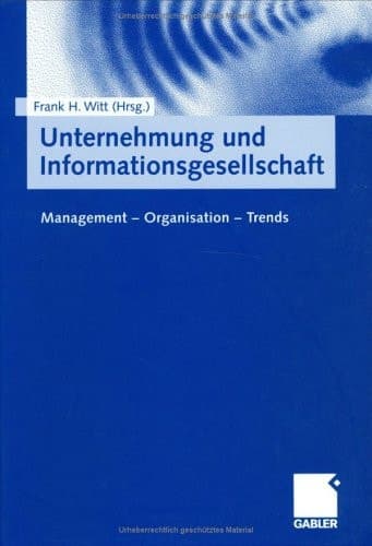 Unternehmung und Informationsgesellschaft Management — Organisation — Trends