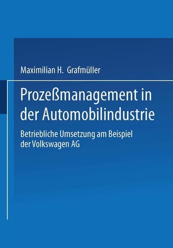 Prozeßmanagement in der Automobilindustrie Betriebliche Umsetzung am Beispiel der Volkswagen AG