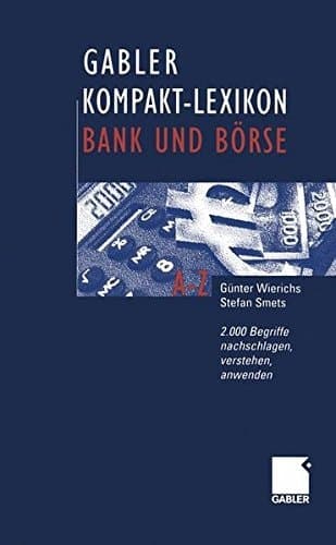 Gabler Kompakt-Lexikon Bank und Börse 2.000 Begriffe nachschlagen, verstehen, anwenden
