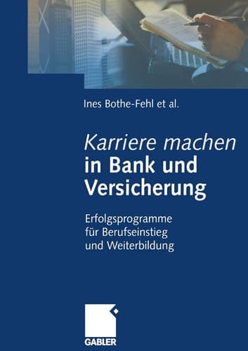 Karriere machen in Bank und Versicherung Erfolgsprogramme für Berufseinstieg und Weiterbildung