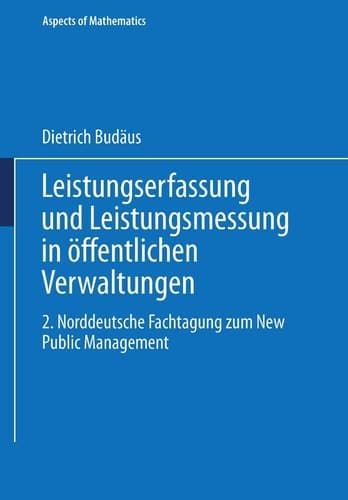 Leistungserfassung und Leistungsmessung in öffentlichen Verwaltungen 2. Norddeutsche Fachtagung zum New Public Management