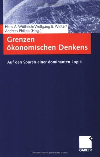 Grenzen ökonomischen Denkens Auf den Spuren einer dominanten Logik