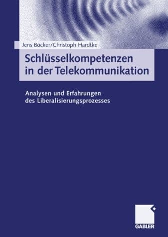 Schlüsselkompetenzen in der Telekommunikation Analysen und Erfahrungen des Liberalisierungsprozesses