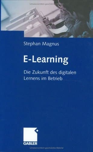 E-Learning: Die Zukunft des digitalen Lernens im Betrieb (German Edition)