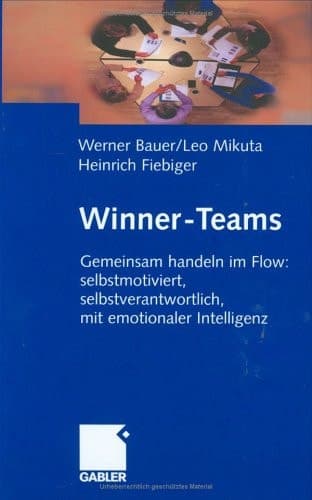 Winner-Teams Gemeinsam handeln im Flow: selbstmotiviert, selbstverantwortlich, mit emotionaler Intelligenz