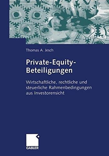 Private-Equity-Beteiligungen Wirtschaftliche, rechtliche und steuerliche Rahmenbedingungen aus Investorensicht
