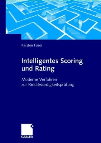 Intelligentes Scoring und Rating Moderne Verfahren zur Kreditwürdigkeitsprüfung